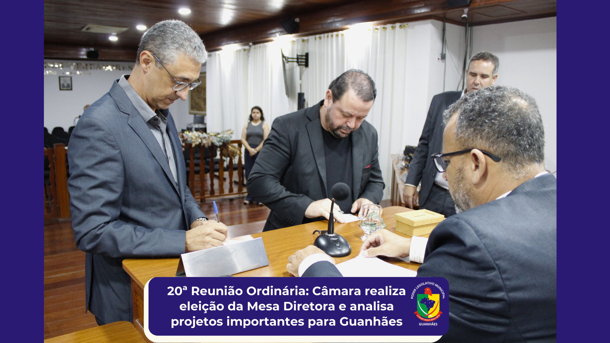 20ª Reunião Ordinária: Câmara realiza eleição  da Mesa Diretora e analisa projetos  importantes para Guanhães