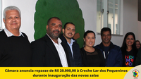 Câmara anuncia repasse de R$ 20.000,00 a Creche Lar dos Pequeninos durante inauguração das novas salas 