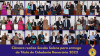 Câmara realiza Sessão Solene para entrega  do Título de Cidadania Honorária 2022