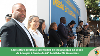 Legislativo prestigia solenidade de inauguração da Seção de Atenção à Saúde do 65º Batalhão PM Guanhães
