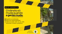 Maio Amarelo : O trânsito só muda quando a gente muda. 
