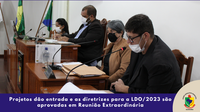 Projetos dão entrada e as diretrizes para a LDO/2023 são aprovadas em Reunião Extraordinária